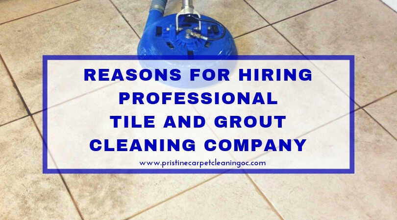 Reasons for Hiring Professional Tile And Grout Cleaning Company