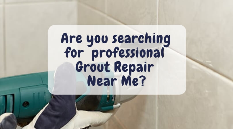 Are you searching for professional Grout Repair Near Me_